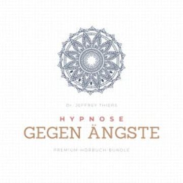 Hypnose gegen Ängste audiobook, Dr. Jeffrey Thiers