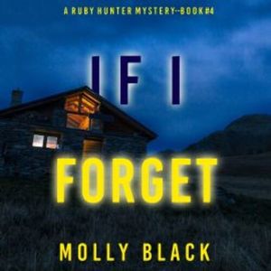 If I Forget (A Ruby Hunter FBI Suspense Thriller—Book 4), Molly Black