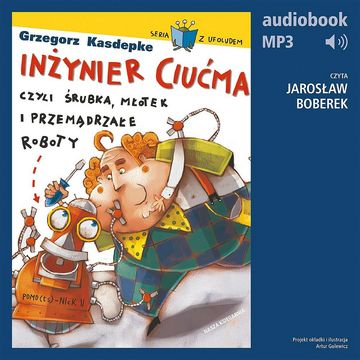 Inżynier Ciućma, czyli śrubka, młotek i przemądrzałe roboty audiobook, Grzegorz Kasdepke