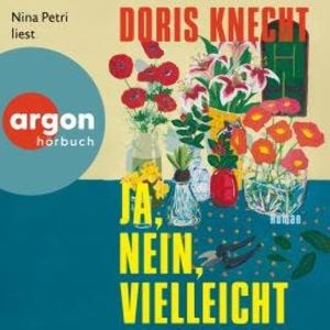 Ja, nein, vielleicht (Ungekürzte Lesung), Doris Knecht