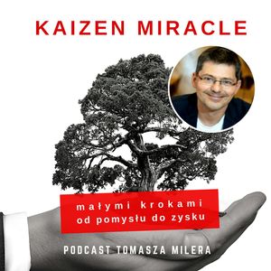 Kaizen Miracle 110. Jak motywować pracowników? Rozmowa z Pawłem Kaczmarczykiem, Tomasz Miler