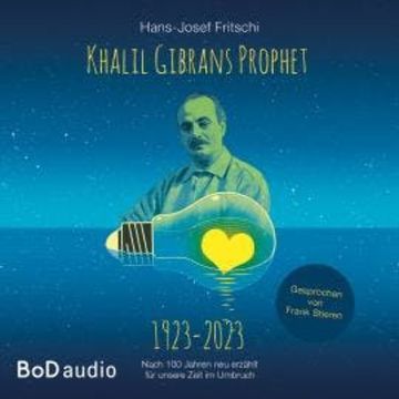 Khalil Gibrans Prophet 1923-2023 (Ungekürzt) audiobook, Hans-Josef Fritschi
