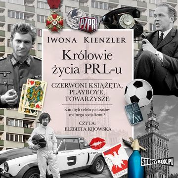 Królowie życia PRL-u. Czerwoni książęta, playboye, towarzysze audiobook, Iwona Kienzler