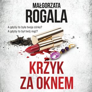 Krzyk za oknem, Małgorzata Rogala