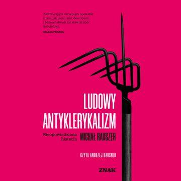 Ludowy antyklerykalizm. Nieopowiedziana historia, Michał Rauszer