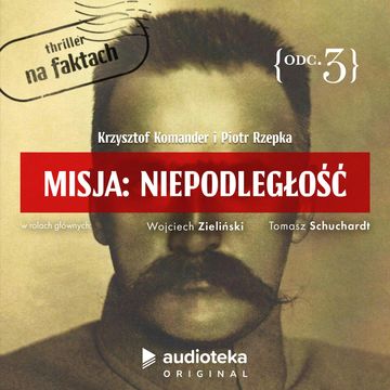 Misja: Niepodległość - Odcinek 3 audiobook, Krzysztof Komander, Piotr Rzepka