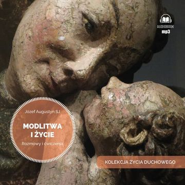 Modlitwa i życie. Rozmowy i ćwiczenia audiobook, Józef Augustyn SJ