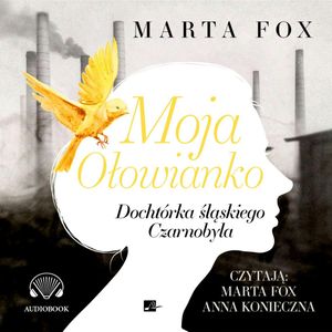Moja Ołowianko. Dochtórka śląskiego Czarnobyla, Marta Fox