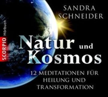 Natur und Kosmos - 12 Meditationen für mehr Verbundenheit, Präsenz, Leichtigkeit und Stärke audiobook, Sandra Schneider