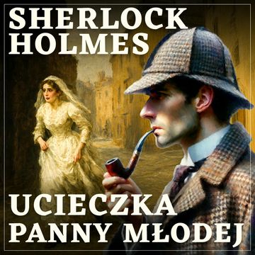 Sherlock Holmes. Ucieczka panny młodej audiobook, Arthur Conan Doyle
