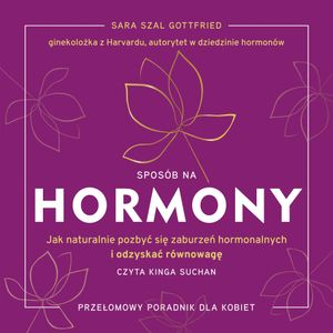 Sposób na hormony. Jak naturalnie pozbyć się zaburzeń hormonalnych i odzyskać równowagę [wyd. 2025], Gottfried Sara Szal