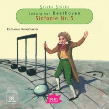 Starke Stücke. Ludwig van Beethoven. Sinfonie Nr. 5 audiobook, Katharina Neuschaefer