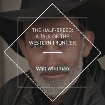 The Half-Breed: A Tale of the Western Frontier audiobook, Walt Whitman