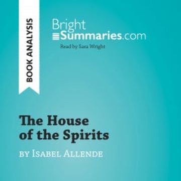 The House of the Spirits by Isabel Allende (Book Analysis) audiobook, Bright Summaries