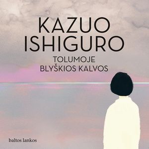 TOLUMOJE BLYŠKIOS KALVOS, Kazuo Ishiguro