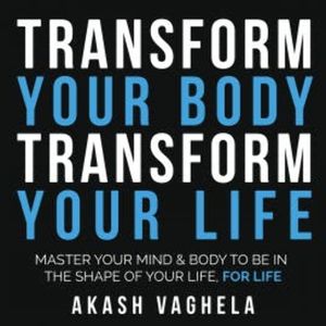 Transform Your Body Transform Your Life, Akash Vaghela