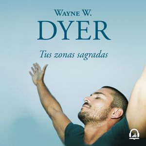 Tus zonas sagradas, Wayne W. Dyer