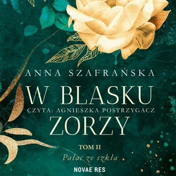 W blasku zorzy - tom II - Pałac ze szkła audiobook, Anna Szafrańska