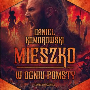 W ogniu pomsty. Mieszko. Tom 4, Daniel Komorowski