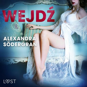 Wejdź. Opowiadanie erotyczne audiobook, Alexandra Södergran