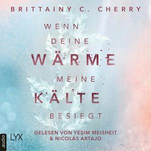 Wenn deine Wärme meine Kälte besiegt - Coldest Winter-Reihe, Teil 1 (Ungekürzt), Brittainy C. Cherry.