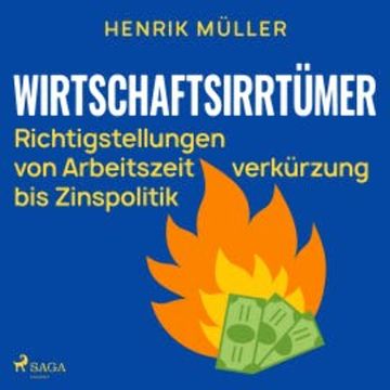 Wirtschaftsirrtümer - Richtigstellungen von Arbeitszeitverkürzung bis Zinspolitik audiobook, Henrik Müller