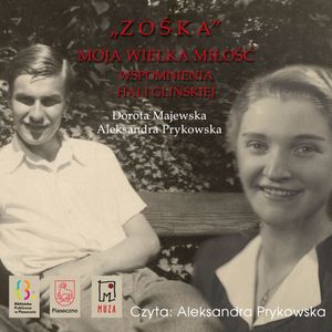 „Zośka” – moja wielka miłość. Wspomnienia Hali Glińskiej, Aleksandra Prykowska, Dorota Majewska