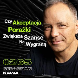 #265 Jak Poprawnie Rozbić Się Szybowcem? Mindset Mistrza Świata, Złamany Kręgosłup - Sebastian Kawa, Przemek Górczyk