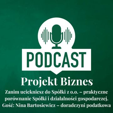 61. Zanim uciekniesz do Spółki z o.o. – praktyczne porównanie Spółki i działalności gospodarczej. Gość: Nina Bartosiewicz – doradczyni podatkowa audiobook, Projekt Biznes Sp. z o. o.