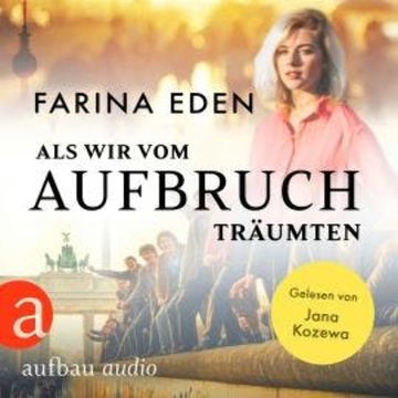 Als wir vom Aufbruch träumten (Ungekürzt) audiobook, Farina Eden
