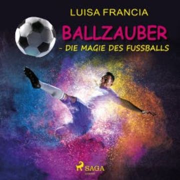 Ballzauber - Die Magie des Fußballs audiobook, Luisa Francia