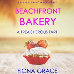 Beachfront Bakery: A Treacherous Tart (A Beachfront Bakery Cozy Mystery—Book 5), Fiona Grace