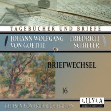 Briefwechsel 16 audiobook, Johann Wolfgang von Goethe + Friedrich Schiller