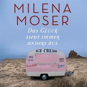 Das Glück sieht immer anders aus, Milena Moser