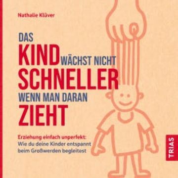 Das Kind wächst nicht schneller, wenn man daran zieht audiobook, Nathalie Klüver