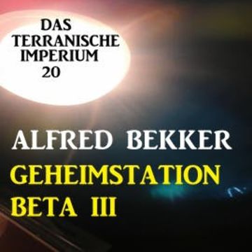 Das Terranische Imperium 20 - Geheimstation Beta III audiobook, Alfred Bekker
