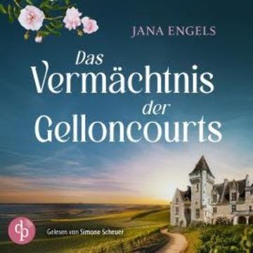 Das Vermächtnis der Gelloncourts - Ein Familiengeheimnis (Ungekürzt) audiobook, Jana Engels