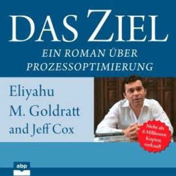 Das Ziel - Ein Roman über Prozessoptimierung (Ungekürzt) audiobook, Eliyahu M. Goldratt, Jeff Cox