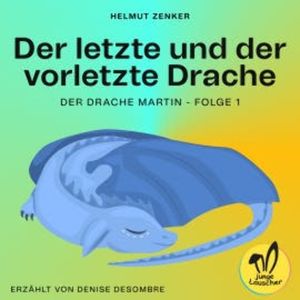 Der letzte und der vorletzte Drache (Der Drache Martin, Folge 1), Helmut Zenker