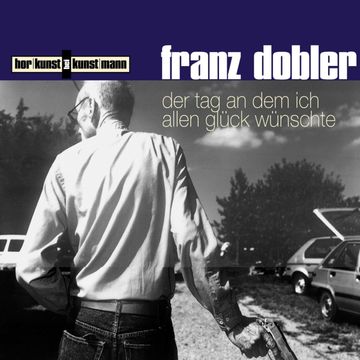 Der Tag, an dem ich allen Glück wünschte audiobook, Franz Dobler