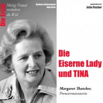 Die Erste - Die Eiserne Lady und TINA (Margaret Thatcher, Premierministerin) audiobook, Barbara Sichtermann