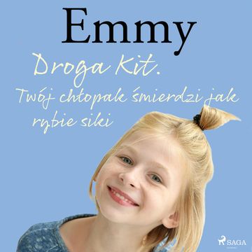 Droga Kit. Twój chłopak śmierdzi jak rybie siki Emmy. Tom 8 audiobook, Mette Finderup