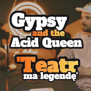 Gypsy and The Acid Queen: Teatr ma legendę - s1 e30 [89] audiobook, Artur Rawicz