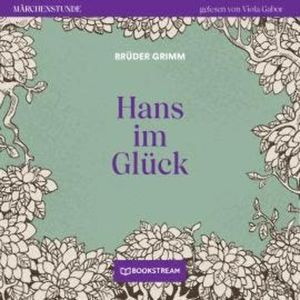 Hans im Glück - Märchenstunde, Folge 166 (Ungekürzt), Brüder Grimm