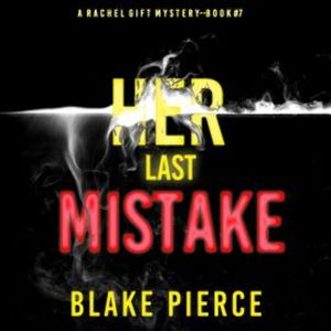 Her Last Mistake (A Rachel Gift FBI Suspense Thriller—Book 7), Blake Pierce