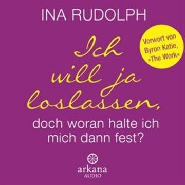 Ich will ja loslassen, doch woran halte ich mich dann fest? audiobook, Ina Rudolph