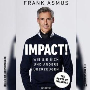 Impact! - Wie Sie sich und andere überzeugen (Ungekürzt) audiobook, Frank Asmus