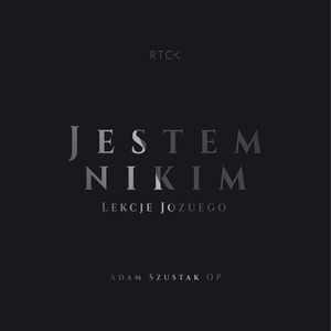 Jestem Nikim. Droga do Ziemi Obiecanej. Lekcje Jozuego, o.Adam Szustak OP