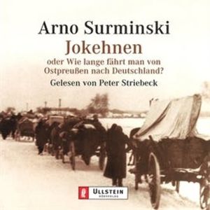 Jokehnen oder Wie lange fährt man von Ostpreußen nach Deutschland?, Arno Surminski