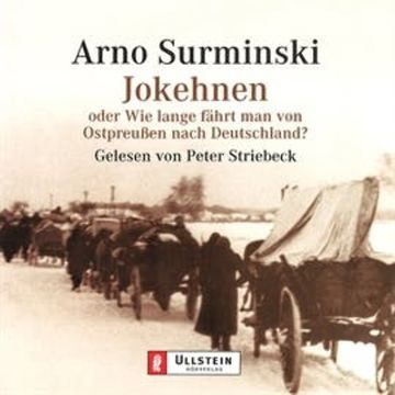 Jokehnen oder Wie lange fährt man von Ostpreußen nach Deutschland? audiobook, Arno Surminski